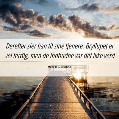 Picture 06 - Matteus 22:8 NORSK - Derefter sier han til sine tjenere: Bryllupet er - Bible Verse Picture