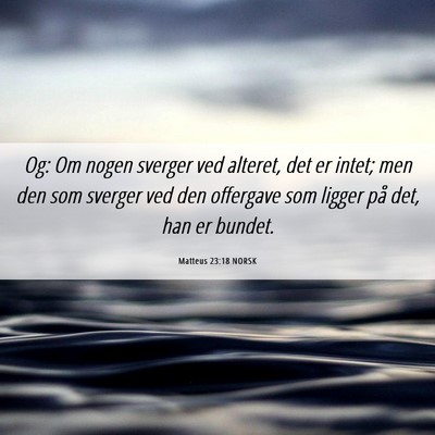Picture 06 - Matteus 23:18 NORSK - Og: Om nogen sverger ved alteret, det er intet; - Bible Verse Picture