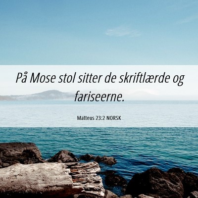 Picture 06 - Matteus 23:2 NORSK - På Mose stol sitter de skriftlærde og - Bible Verse Picture