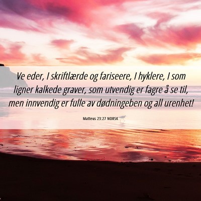 Picture 06 - Matteus 23:27 NORSK - Ve eder, I skriftlærde og fariseere, I hyklere, - Bible Verse Picture