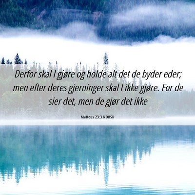 Picture 06 - Matteus 23:3 NORSK - Derfor skal I gjøre og holde alt det de byder - Bible Verse Picture
