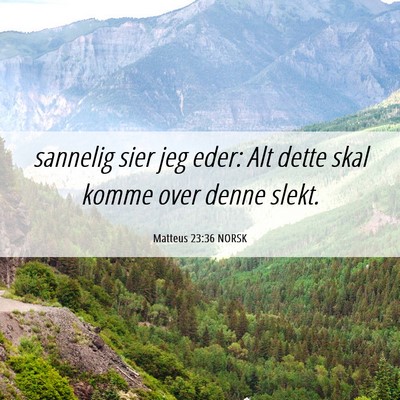 Picture 06 - Matteus 23:36 NORSK - sannelig sier jeg eder: Alt dette skal komme over - Bible Verse Picture