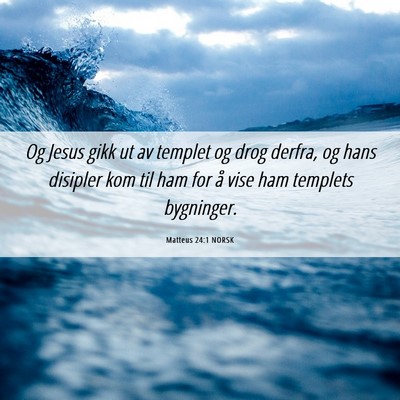 Picture 06 - Matteus 24:1 NORSK - Og Jesus gikk ut av templet og drog derfra, og - Bible Verse Picture