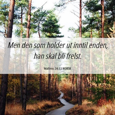 Picture 06 - Matteus 24:13 NORSK - Men den som holder ut inntil enden, han skal bli - Bible Verse Picture