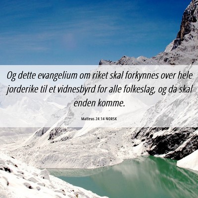 Picture 06 - Matteus 24:14 NORSK - Og dette evangelium om riket skal forkynnes over - Bible Verse Picture