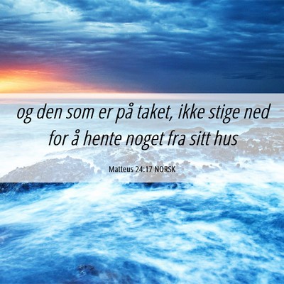 Picture 06 - Matteus 24:17 NORSK - og den som er på taket, ikke stige ned for å - Bible Verse Picture