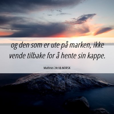 Picture 06 - Matteus 24:18 NORSK - og den som er ute på marken, ikke vende tilbake - Bible Verse Picture