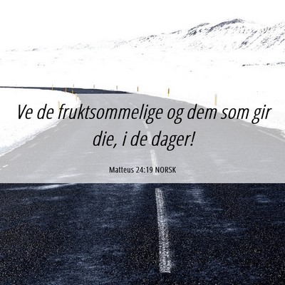 Picture 06 - Matteus 24:19 NORSK - Ve de fruktsommelige og dem som gir die, i de - Bible Verse Picture