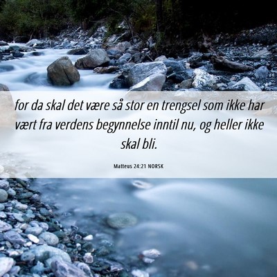 Picture 06 - Matteus 24:21 NORSK - for da skal det være så stor en trengsel som - Bible Verse Picture