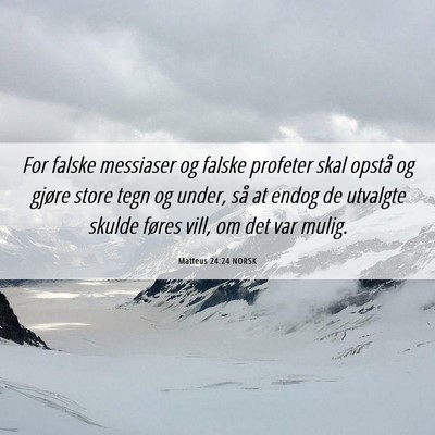 Picture 06 - Matteus 24:24 NORSK - For falske messiaser og falske profeter skal - Bible Verse Picture