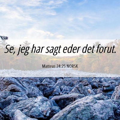 Picture 06 - Matteus 24:25 NORSK - Se, jeg har sagt eder det - Bible Verse Picture