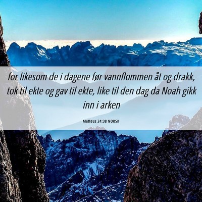 Picture 06 - Matteus 24:38 NORSK - for likesom de i dagene før vannflommen åt og - Bible Verse Picture