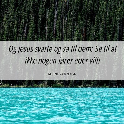 Picture 06 - Matteus 24:4 NORSK - Og Jesus svarte og sa til dem: Se til at ikke - Bible Verse Picture