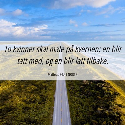 Picture 06 - Matteus 24:41 NORSK - To kvinner skal male på kvernen; en blir tatt - Bible Verse Picture