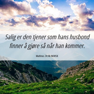 Picture 06 - Matteus 24:46 NORSK - Salig er den tjener som hans husbond finner å - Bible Verse Picture