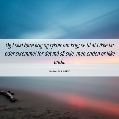 Picture 06 - Matteus 24:6 NORSK - Og I skal høre krig og rykter om krig; se til at - Bible Verse Picture