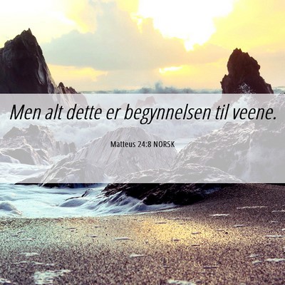 Picture 06 - Matteus 24:8 NORSK - Men alt dette er begynnelsen til - Bible Verse Picture