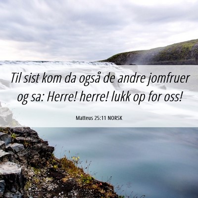 Picture 06 - Matteus 25:11 NORSK - Til sist kom da også de andre jomfruer og sa: - Bible Verse Picture