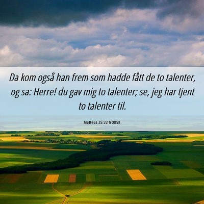 Picture 06 - Matteus 25:22 NORSK - Da kom også han frem som hadde fått de to - Bible Verse Picture