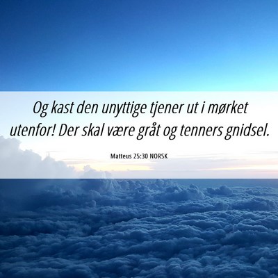 Picture 06 - Matteus 25:30 NORSK - Og kast den unyttige tjener ut i mørket utenfor! - Bible Verse Picture