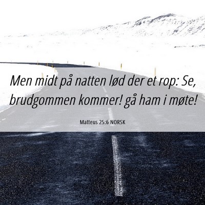 Picture 06 - Matteus 25:6 NORSK - Men midt på natten lød der et rop: Se, - Bible Verse Picture