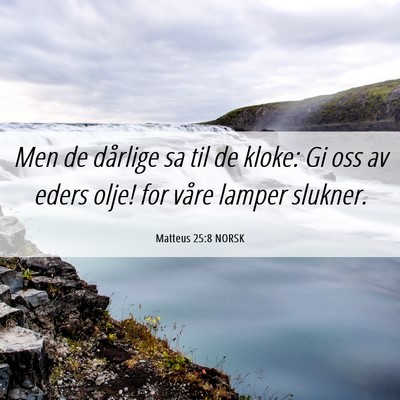Picture 06 - Matteus 25:8 NORSK - Men de dårlige sa til de kloke: Gi oss av eders - Bible Verse Picture