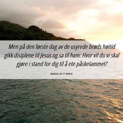 Picture 06 - Matteus 26:17 NORSK - Men på den første dag av de usyrede brøds - Bible Verse Picture