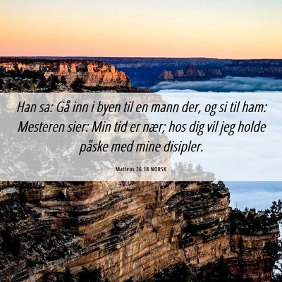 Picture 06 - Matteus 26:18 NORSK - Han sa: Gå inn i byen til en mann der, og si til - Bible Verse Picture