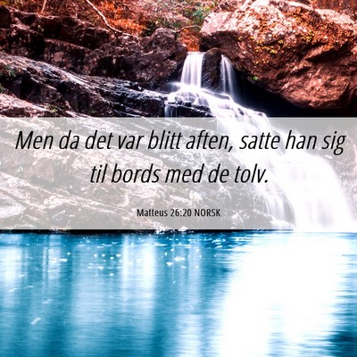 Picture 06 - Matteus 26:20 NORSK - Men da det var blitt aften, satte han sig til - Bible Verse Picture