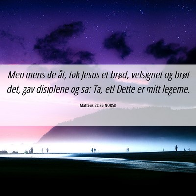 Picture 06 - Matteus 26:26 NORSK - Men mens de åt, tok Jesus et brød, velsignet og - Bible Verse Picture