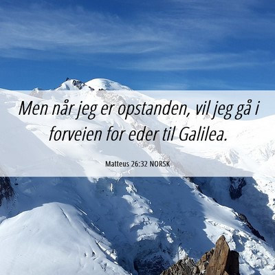 Picture 06 - Matteus 26:32 NORSK - Men når jeg er opstanden, vil jeg gå i forveien - Bible Verse Picture