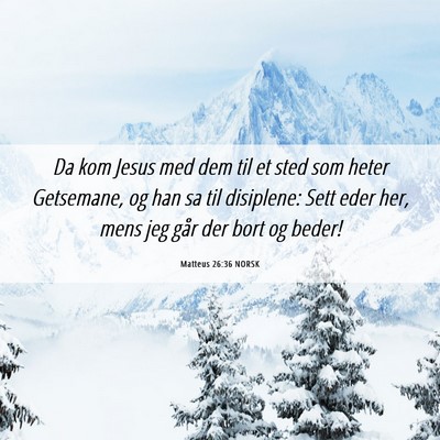 Picture 06 - Matteus 26:36 NORSK - Da kom Jesus med dem til et sted som heter - Bible Verse Picture