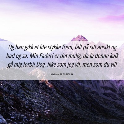 Picture 06 - Matteus 26:39 NORSK - Og han gikk et lite stykke frem, falt på sitt - Bible Verse Picture