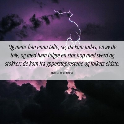 Picture 06 - Matteus 26:47 NORSK - Og mens han ennu talte, se, da kom Judas, en av - Bible Verse Picture