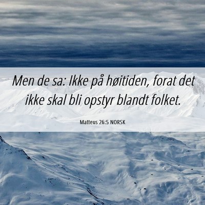 Picture 06 - Matteus 26:5 NORSK - Men de sa: Ikke på høitiden, forat det ikke - Bible Verse Picture