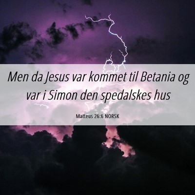Picture 06 - Matteus 26:6 NORSK - Men da Jesus var kommet til Betania og var i - Bible Verse Picture