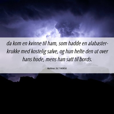 Picture 06 - Matteus 26:7 NORSK - da kom en kvinne til ham, som hadde en - Bible Verse Picture