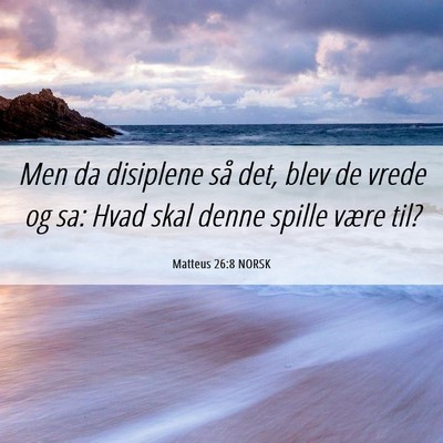 Picture 06 - Matteus 26:8 NORSK - Men da disiplene så det, blev de vrede og sa: - Bible Verse Picture