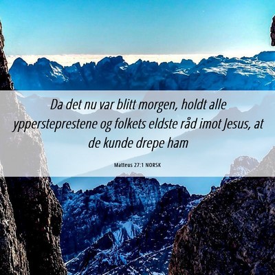 Picture 06 - Matteus 27:1 NORSK - Da det nu var blitt morgen, holdt alle - Bible Verse Picture