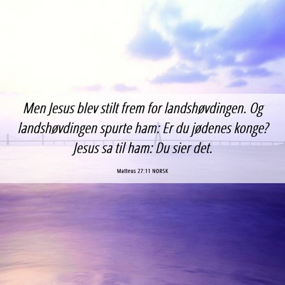 Picture 06 - Matteus 27:11 NORSK - Men Jesus blev stilt frem for landshøvdingen. Og - Bible Verse Picture