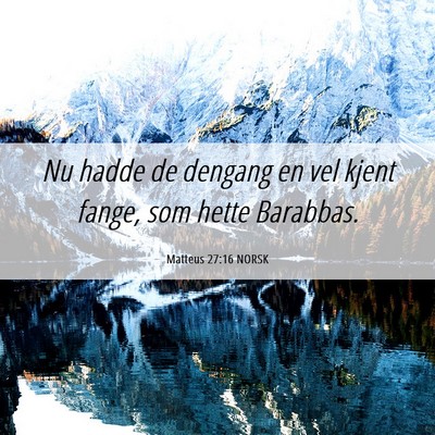 Picture 06 - Matteus 27:16 NORSK - Nu hadde de dengang en vel kjent fange, som hette - Bible Verse Picture