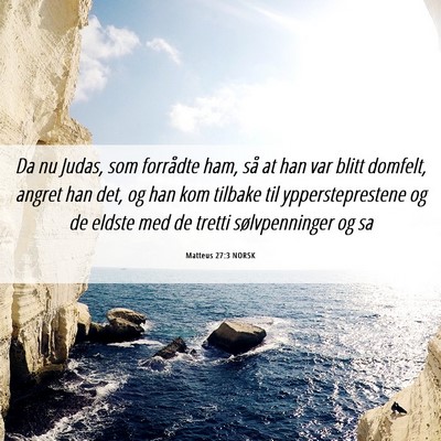 Picture 06 - Matteus 27:3 NORSK - Da nu Judas, som forrådte ham, så at han var - Bible Verse Picture