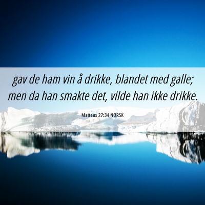 Picture 06 - Matteus 27:34 NORSK - gav de ham vin å drikke, blandet med galle; men - Bible Verse Picture