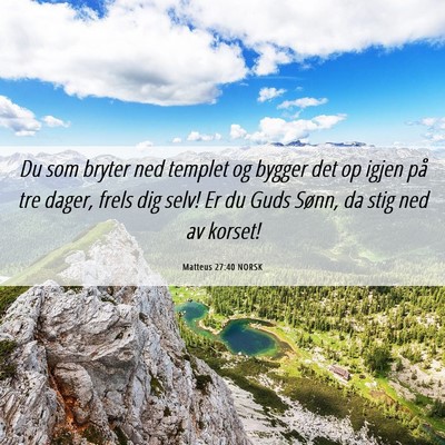 Picture 06 - Matteus 27:40 NORSK - Du som bryter ned templet og bygger det op igjen - Bible Verse Picture