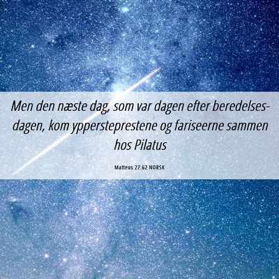 Picture 06 - Matteus 27:62 NORSK - Men den næste dag, som var dagen efter - Bible Verse Picture
