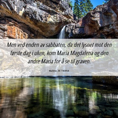 Picture 06 - Matteus 28:1 NORSK - Men ved enden av sabbaten, da det lysnet mot den - Bible Verse Picture