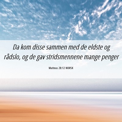 Picture 06 - Matteus 28:12 NORSK - Da kom disse sammen med de eldste og rådslo, og - Bible Verse Picture
