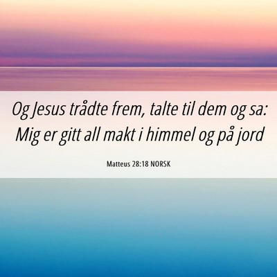 Picture 06 - Matteus 28:18 NORSK - Og Jesus trådte frem, talte til dem og sa: Mig - Bible Verse Picture