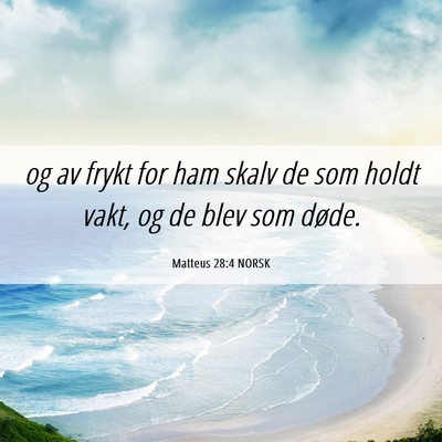 Picture 06 - Matteus 28:4 NORSK - og av frykt for ham skalv de som holdt vakt, og - Bible Verse Picture