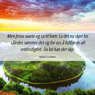 Picture 06 - Matteus 3:15 NORSK - Men Jesus svarte og sa til ham: La det nu skje! - Bible Verse Picture